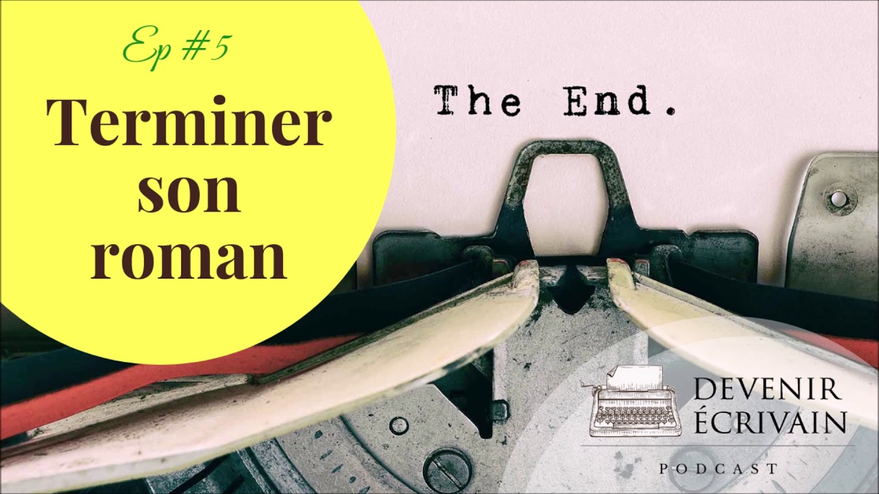 Ep #5 - Comment terminer son roman ?