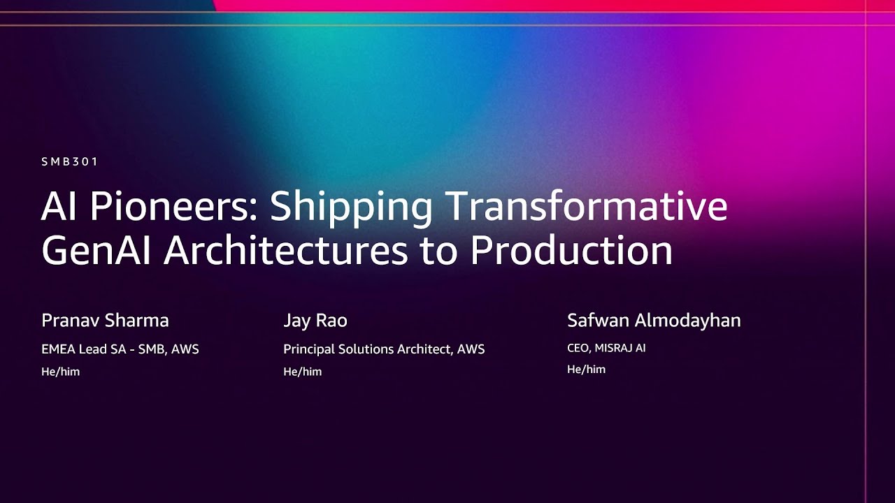 AWS re:Invent 2025 - AI Pioneers: Shipping Transformative GenAI Architectures to Production (SMB301)