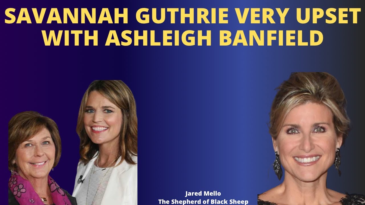 Savannah Guthrie Very Upset With Ashleigh Banfield!