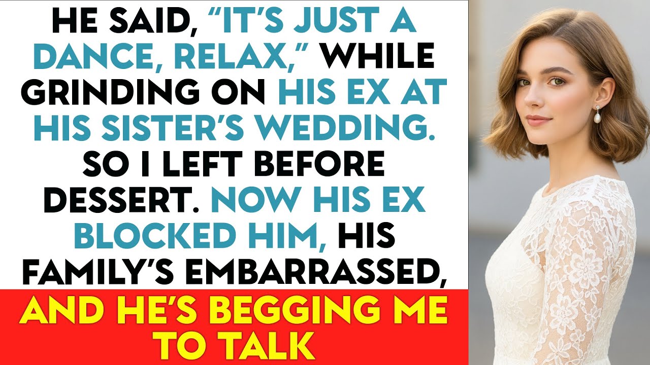 He Said, “It’s Just a Dance, Relax,” While Grinding on His Ex at His Sister’s Wedding. So I Left...