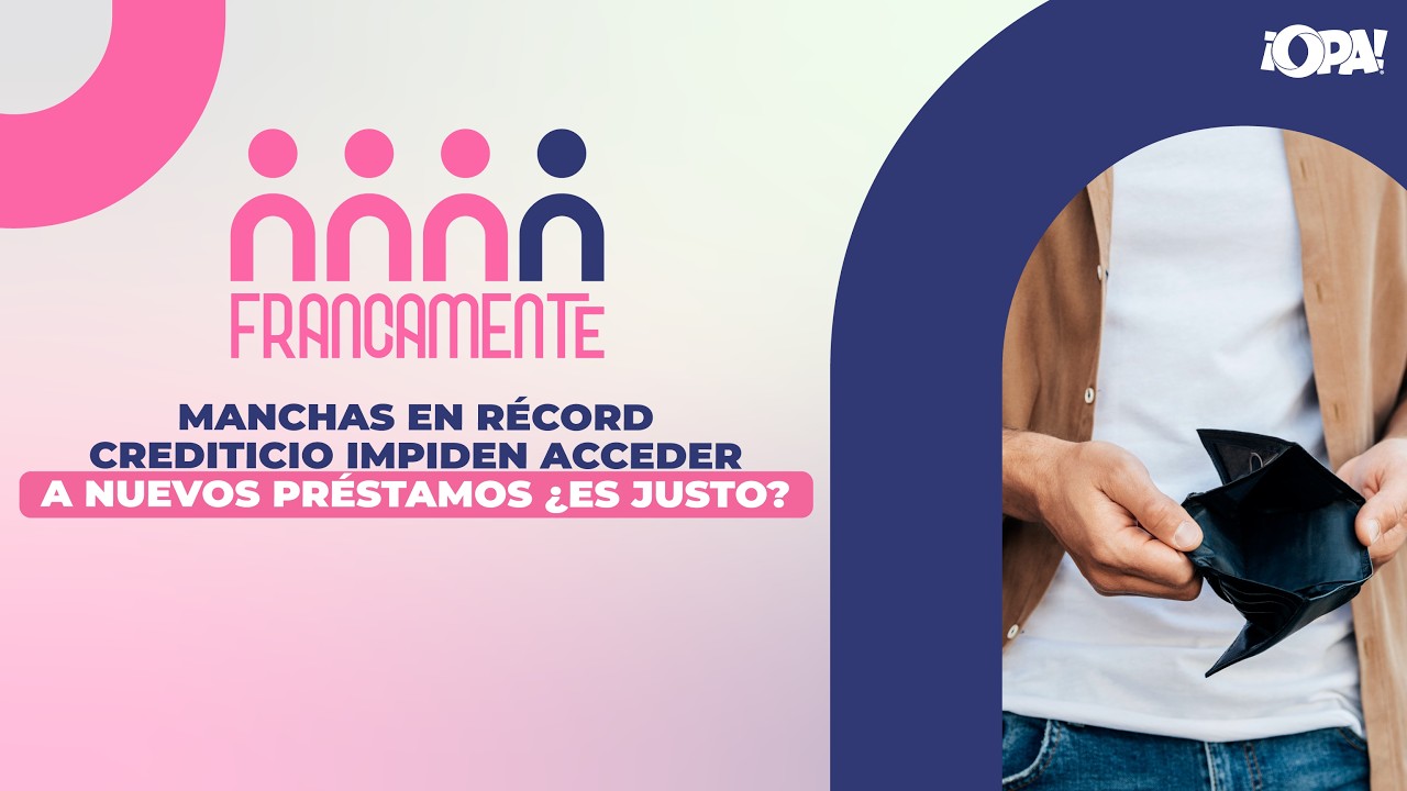 🟣 EP.COMPLETO 25/02 - Manchas en récord crediticio impiden acceder a nuevos préstamos, ¿es justo?