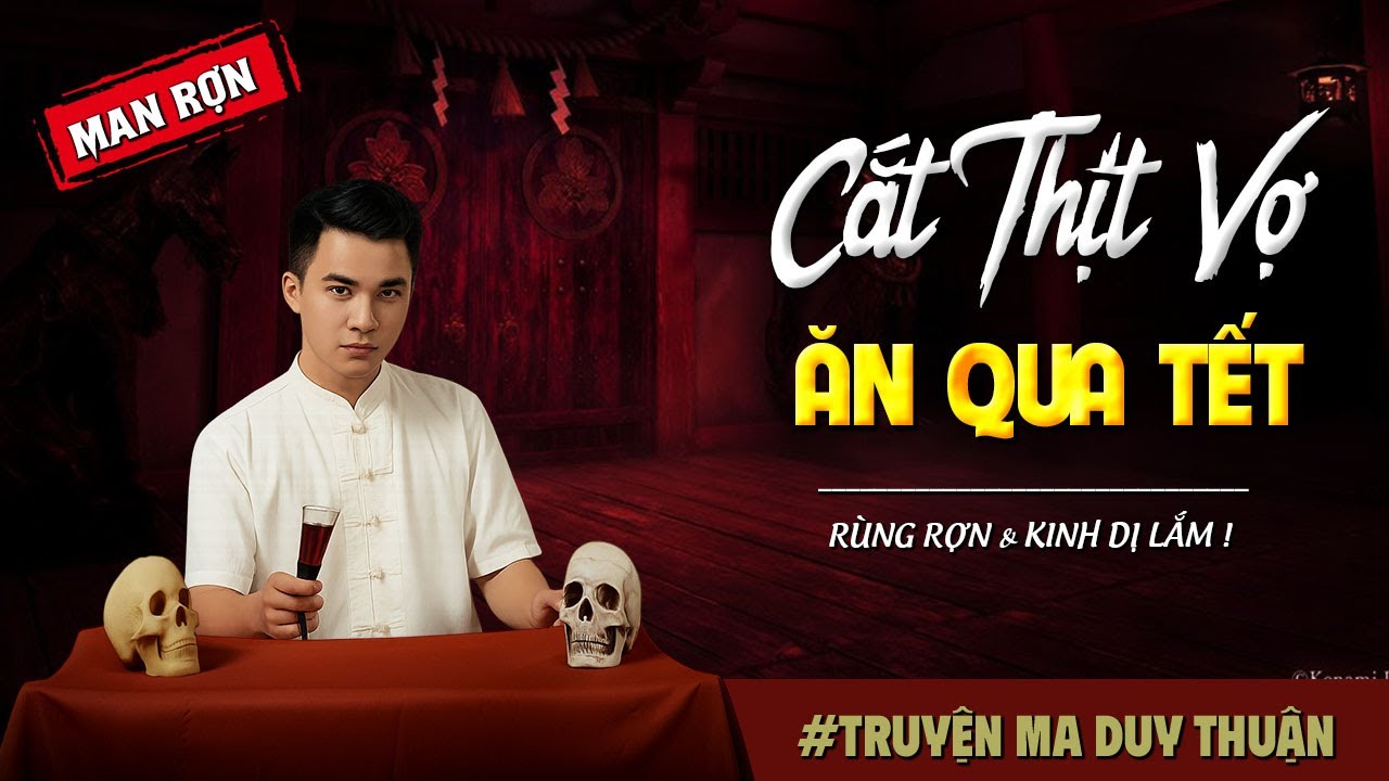 Truyện Ma: CẮT THỊT VỢ ĂN QUA TẾT I MC Duy Thuận kể truyện ma kinh dị có thật run sợ