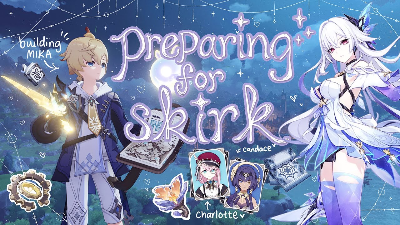 preparing for skirk 𐙚 ݁𖥔 ݁˖༉‧₊ building mika & charlotte °❀⋆ ೃ࿔ farming materials ☾⋆⁺₊✧ ⊹₊｡ꕤ˚₊⊹