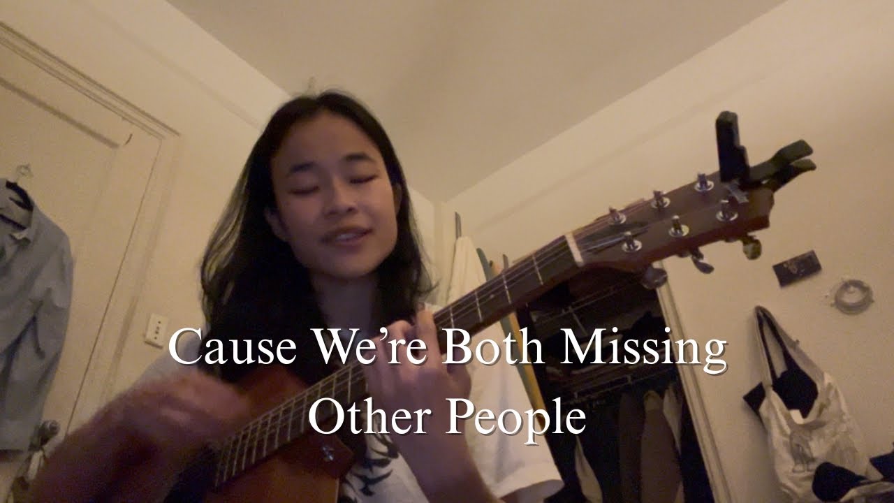 cause we're both missing other people