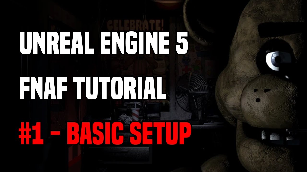 Unreal Engine — руководство по FNAF, часть 1 — базовая настройка