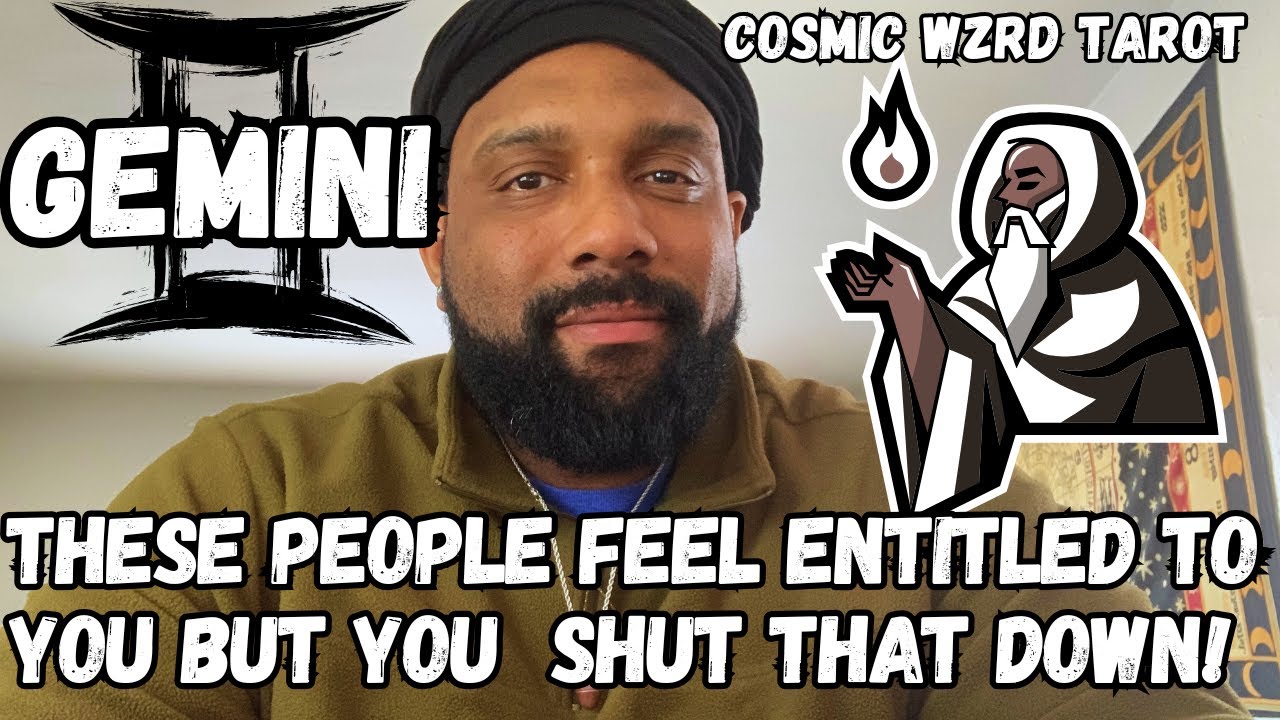 GEMINI- These People Feel Entitled To You & You Are About To Shut That Ish Down! They Know You UP!