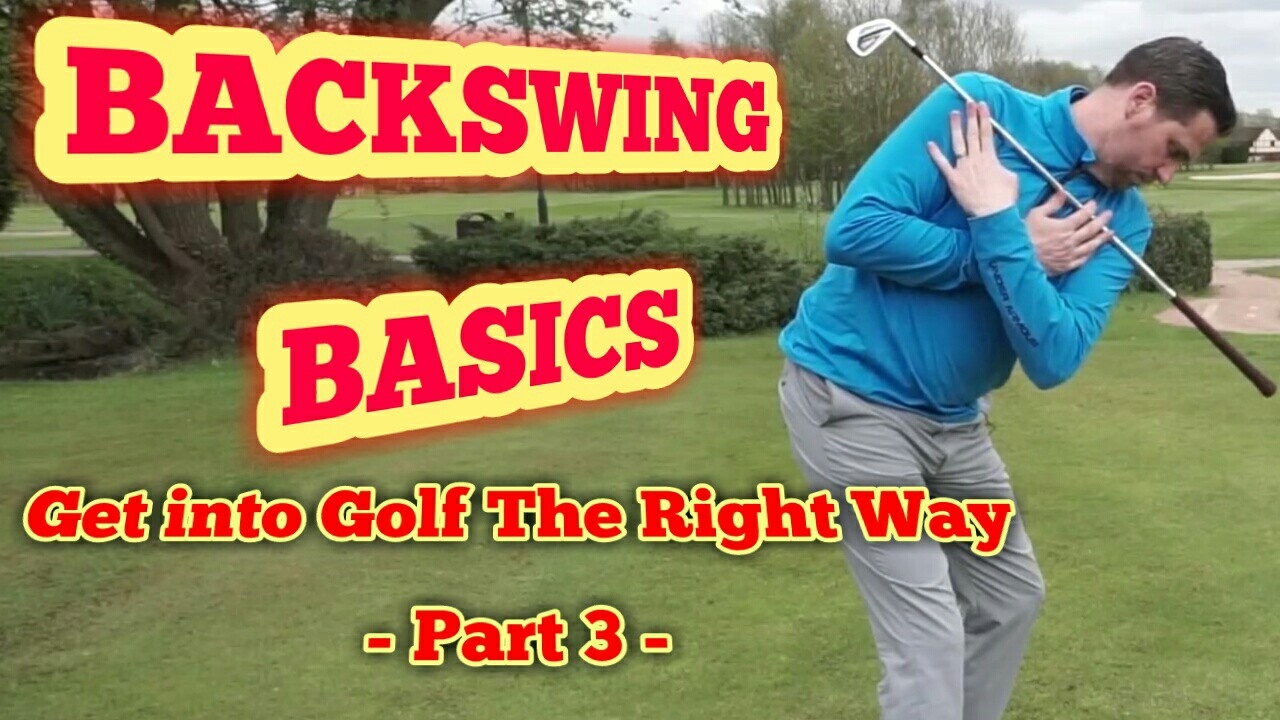 Golf Back Swing Basics - Get into Golf - The Right Way - Part 3