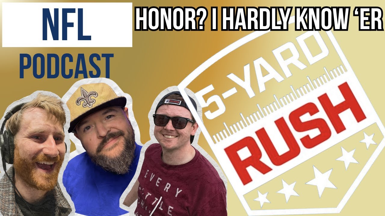 Honor? I Hardly Know 'er - 5 Yard Rush NFL Podcast 📱