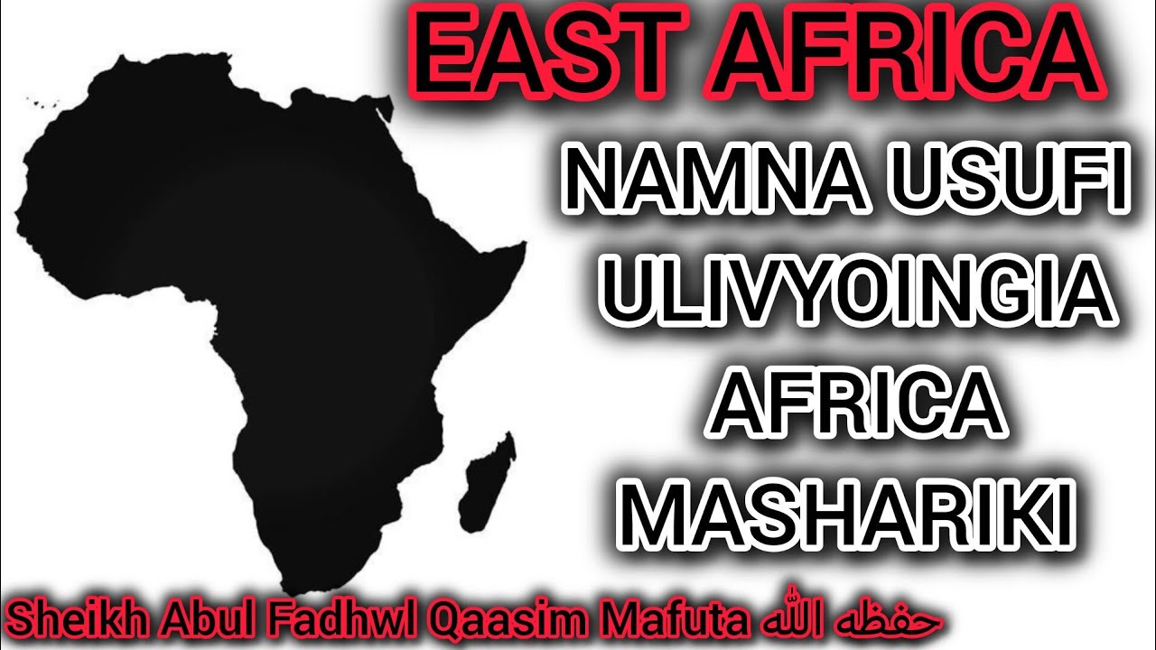02||NAMNA USUFI ULIVYOINGIA AFRIKA MASHARIKI ||SHEIKH ABUL FADHL QAASIM MAFUTA حفظه الله 