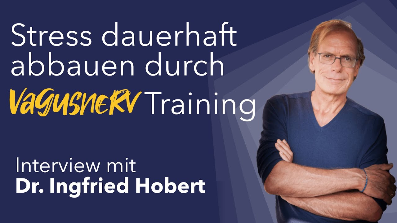 Stress dauerhaft abbauen durch Vagusnerv Training – Gespräch mit Dr  Ingfried Hobert