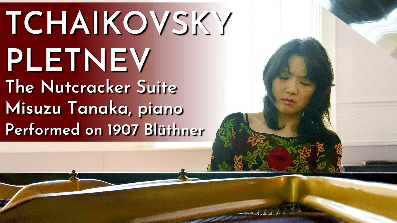 TCHAIKOVSKY-PLETNEV: The Nutcracker Suite, Op. 71a | Misuzu Tanaka, piano (Blüthner 1907)