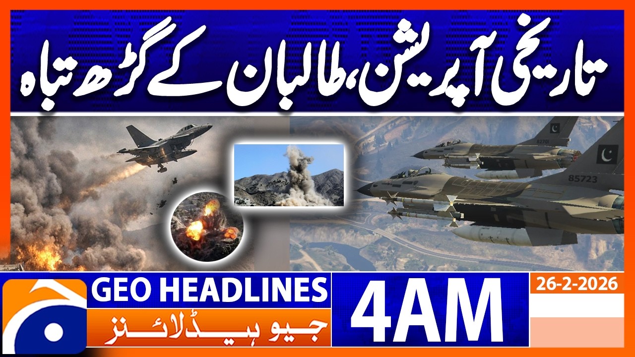 Historic operation destroys Taliban strongholds | Headlines Geo News 4 AM (28th Feb 2026)