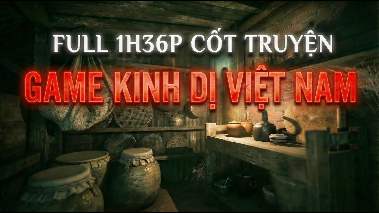 (BẢN FULL 1H36P) TỔNG HỢP CÁC CỐT TRUYỆN GAME KINH DỊ VIỆT NAM ĐẶC SẮC! (Nghe chill - ngủ ngon)