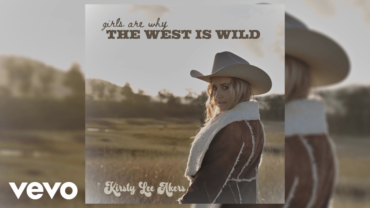 Kirsty Lee Akers - Girls Are Why The West Is Wild (Official Audio)