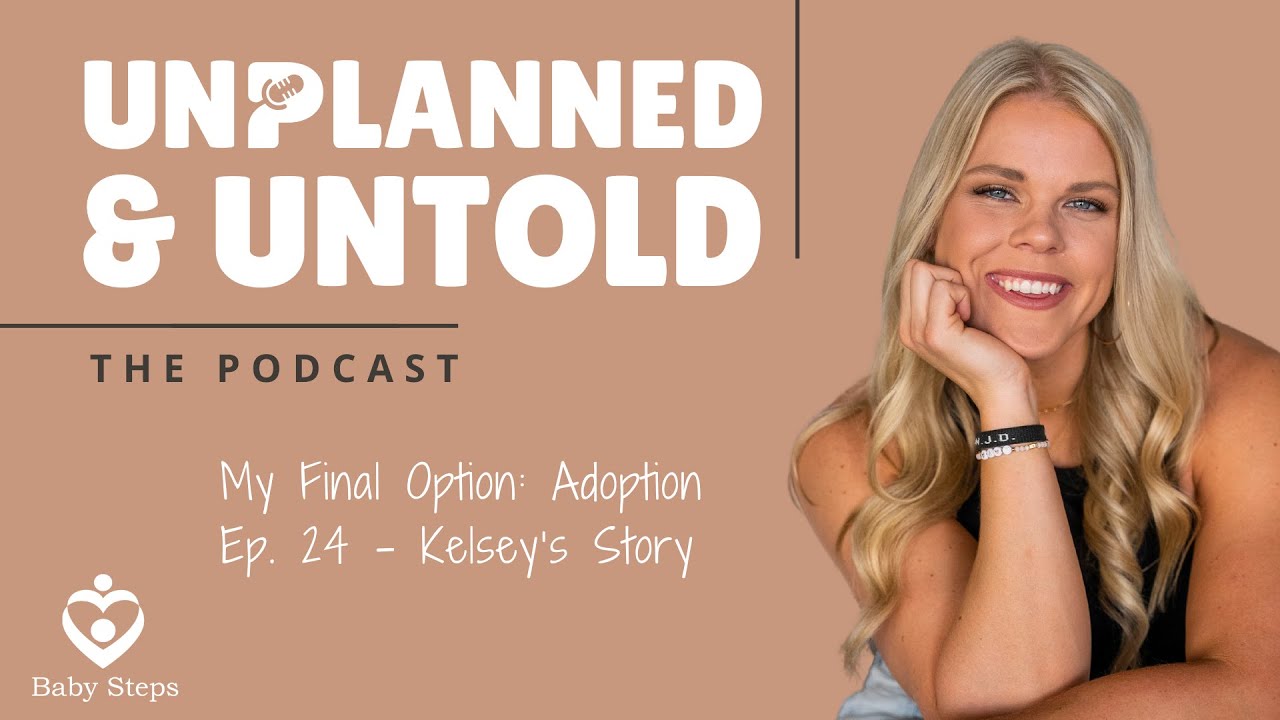 Unplanned & Untold: My Final Option - Adoption (Ep.25 - Kelsey's Story)
