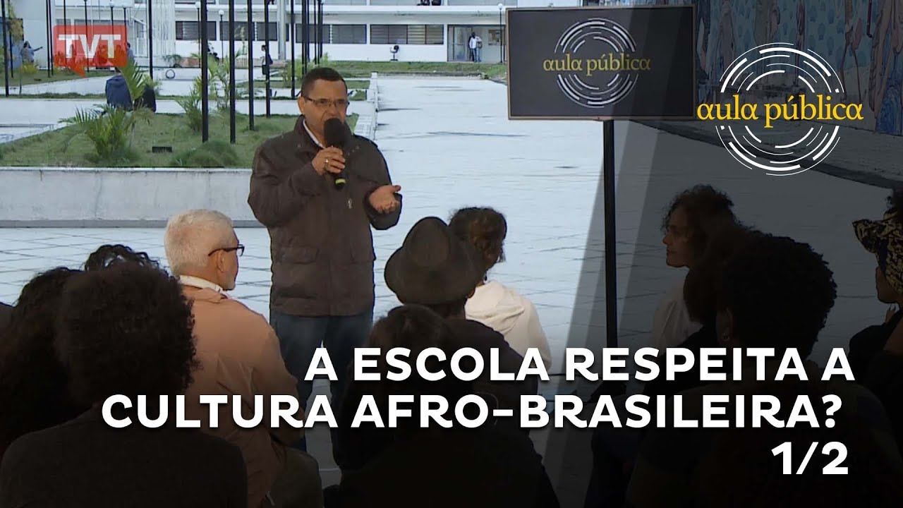 Aula Pública: A escola respeita a cultura Afro-brasileira? - 1/2