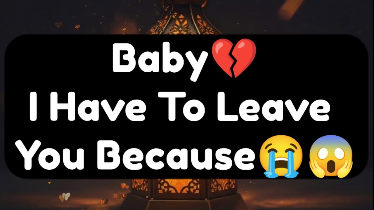 Current Thoughts And Feelings Of Your Person Love Messages Baby I Have To Leave You Because 