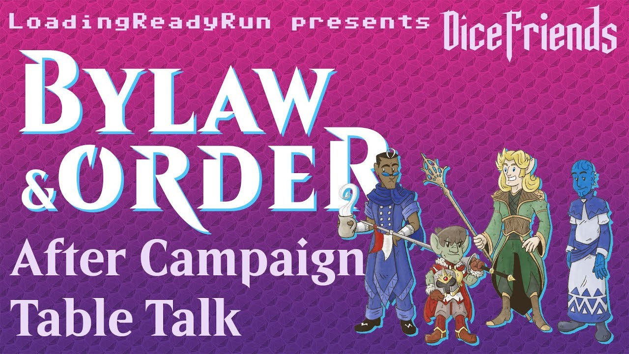 Dice Friends - Bylaw & Order - After Campaign Table Talk