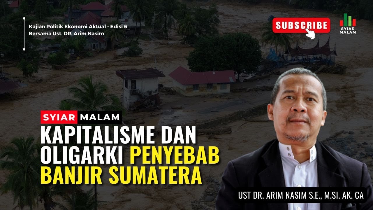 Kapitalisme dan Oligarki Penyebab Banjir Sumatera: Ust. Arim Nasim