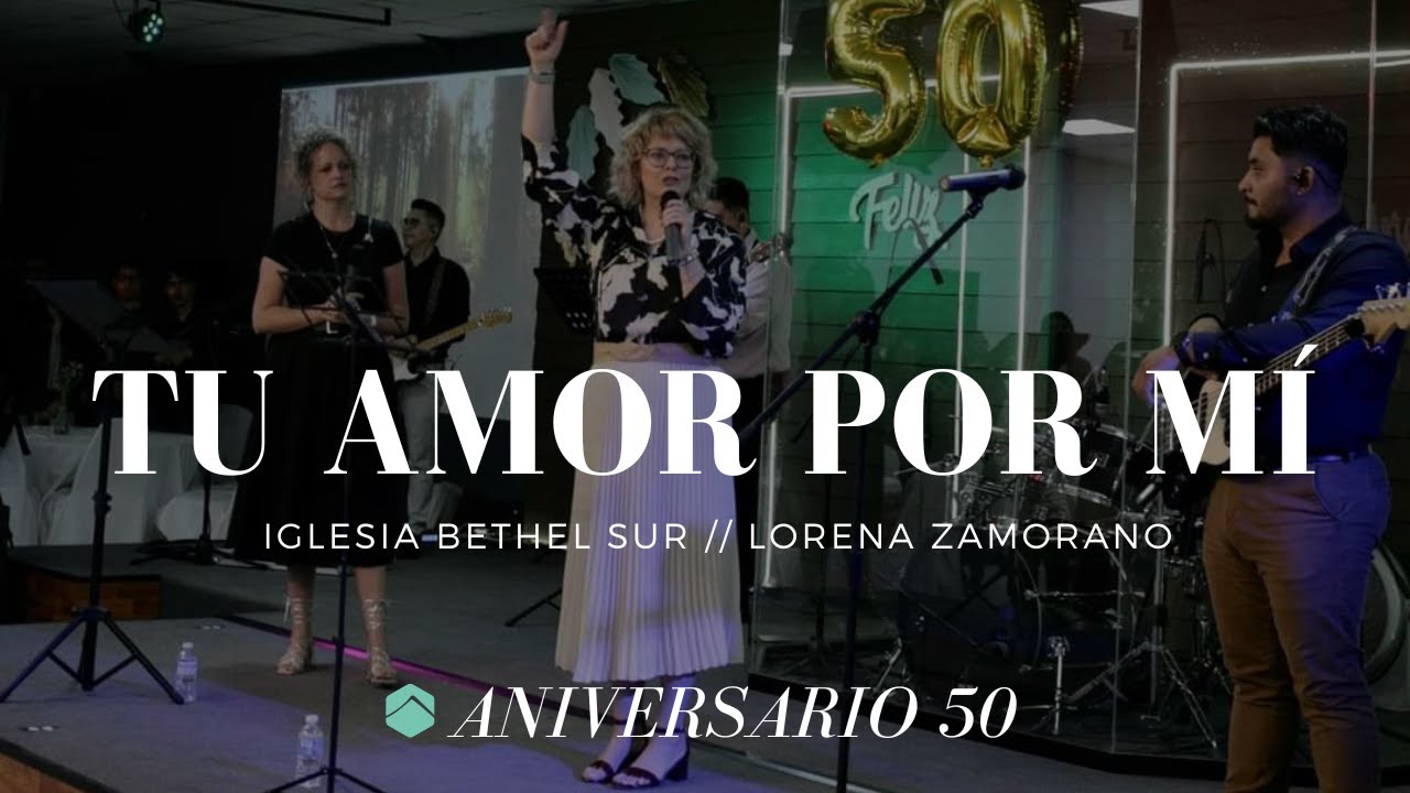 TU AMOR POR MÍ FT. LORENA ZAMORANO (EN VIVO) - ANIVERSARIO 50 AÑOS | IGLESIA BETHEL SUR DURANGO