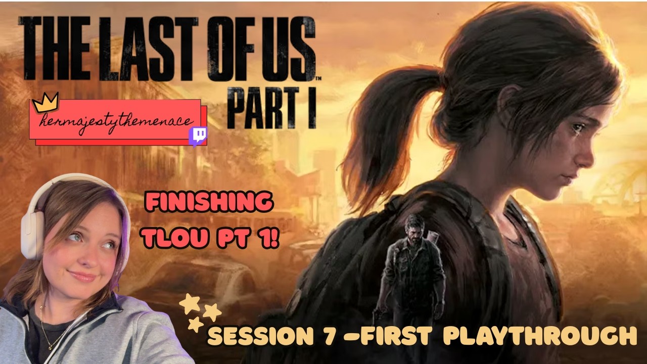 The Last of Us: Part 1- Final Session!!