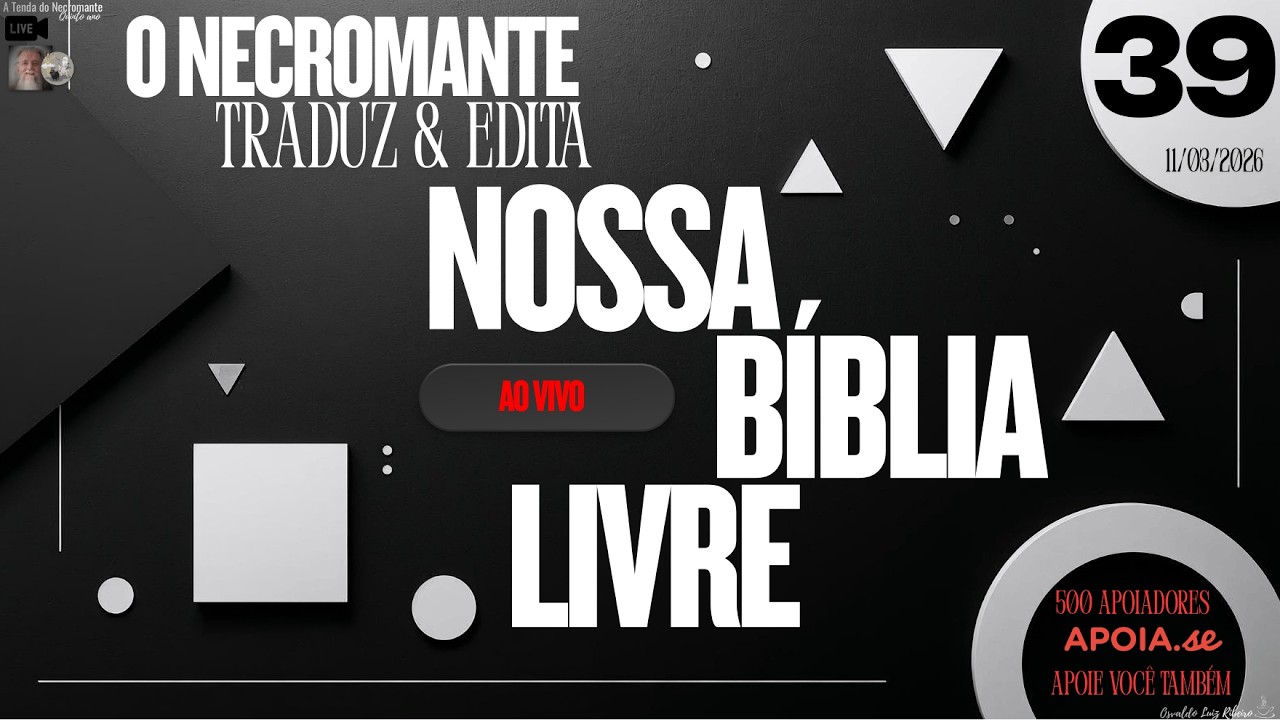 Live 539. O Necromante traduz e edita Nossa Bíblia Livre ao vivo - episódio 39 (11/03/2026)