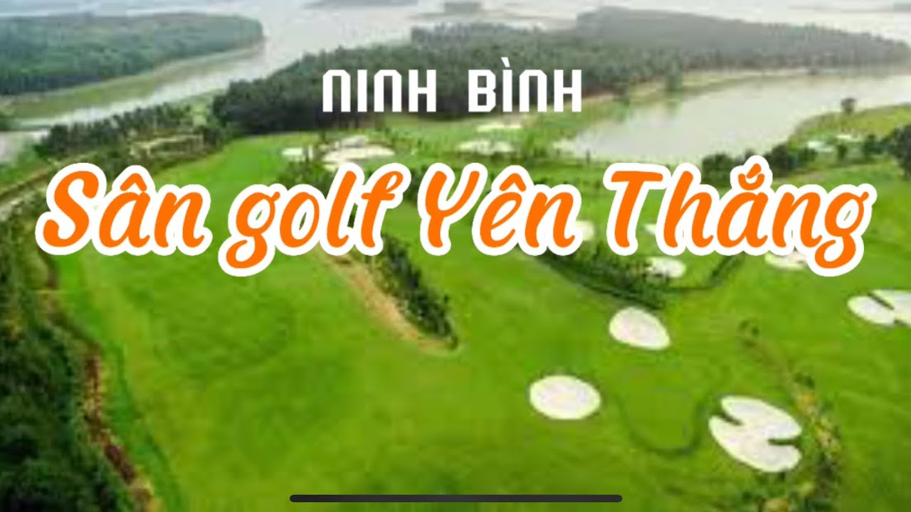Sân golf Hoàng Gia (Sân golf Yên Thắng) I Ninh Bình I Việt Nam I Thang Vu