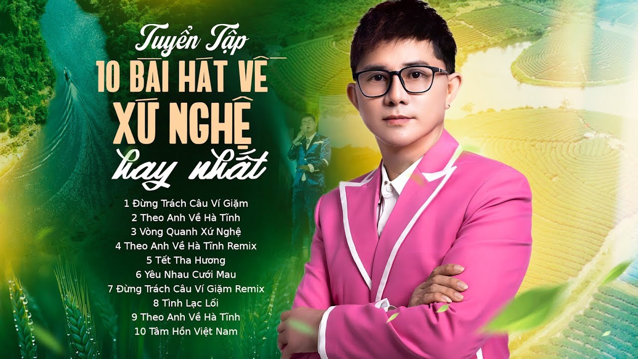 Tuyển Tập 10 bài hát về Xứ Nghệ hay nhất - Cáp Anh Tài| Đừng Trách Câu Ví Dặm, Theo anh về Hà Tĩnh..