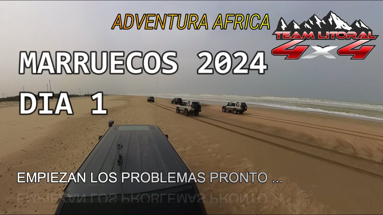 DIA 1 MARRUECOS 2024 ( AVENTURA , PROBLEMAS MECANICOS Y DIVERSION ) TEAM LITORAL 4X4 OFF ROAD