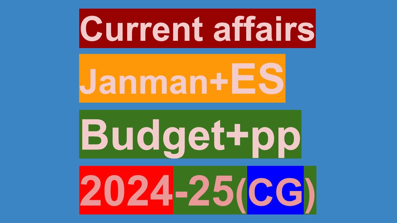 Most important current affairs janman+economic survey +budget + prashasnik prativedan 2024-25 cgpsc