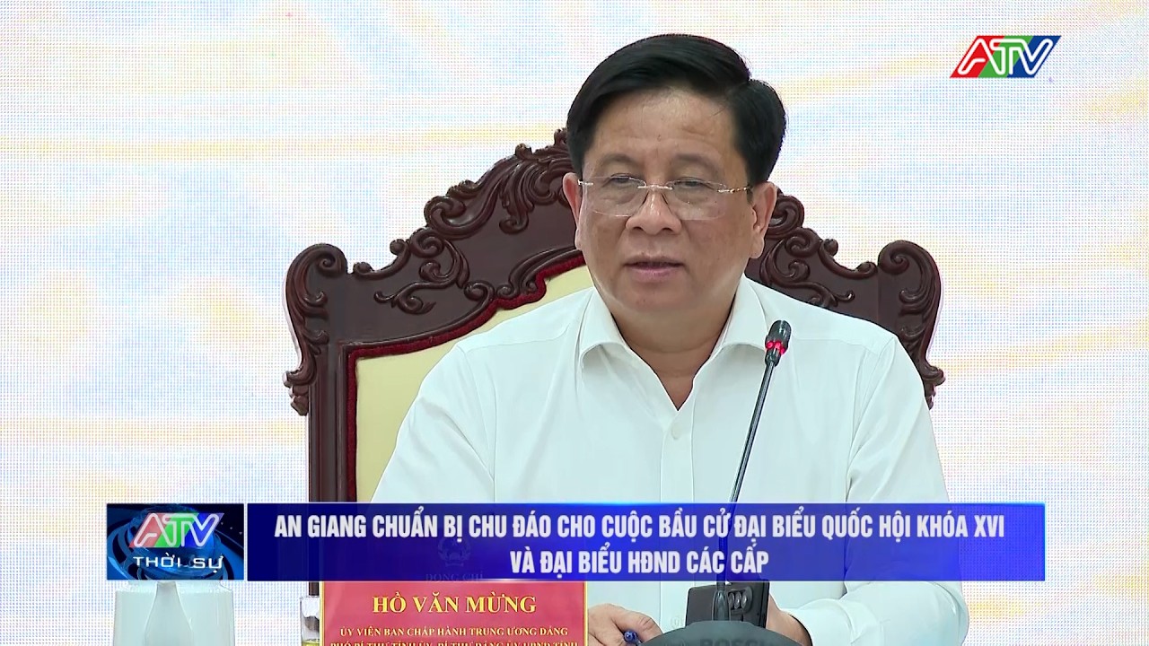 An Giang chuẩn bị chu đáo cho cuộc bầu cử đại biểu Quốc hội khóa XVI và đại biểu HĐND các cấp