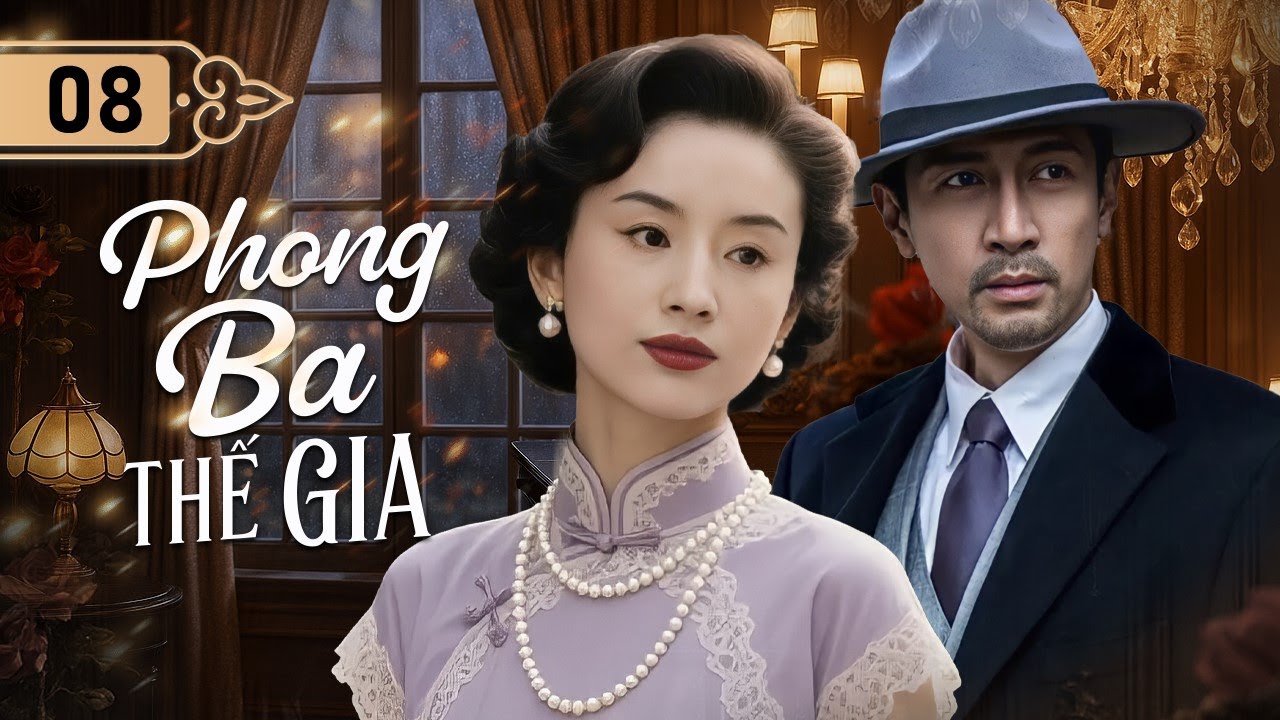 PHONG BA THẾ GIA - Tập 08 | Mối Tình Trắc Trở Của Ca Kỹ Trứ Danh Và Thiếu Gia Hào Môn Giữa Thời Loạn