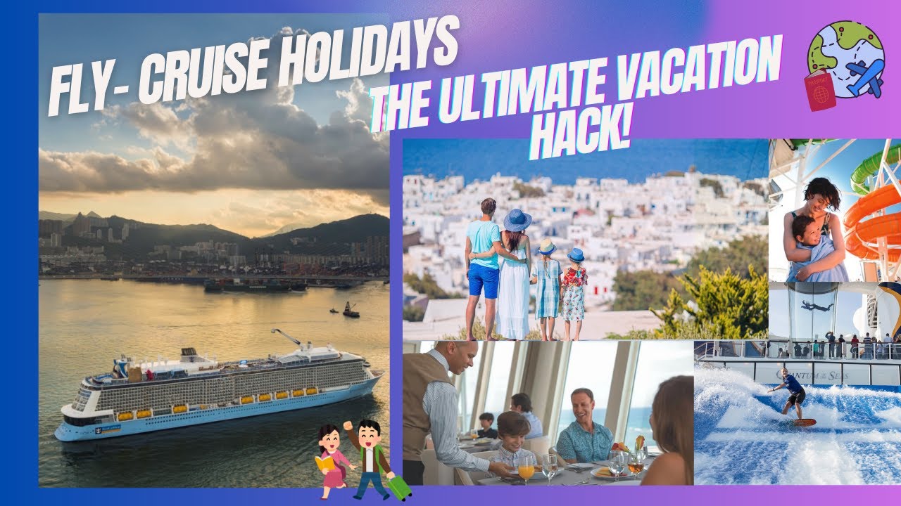 Why you should book a Fly-Cruise Holiday (The Ultimate Vacation Hack!)