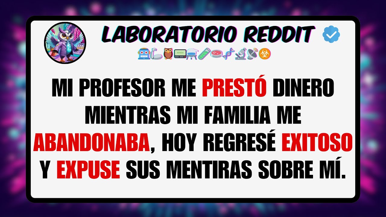 Mi PROFESOR me PRESTÓ Dinero Mientras mi Familia me ABANDONABA, Hoy Regresé EXITOSO y EXPUSE sus ...