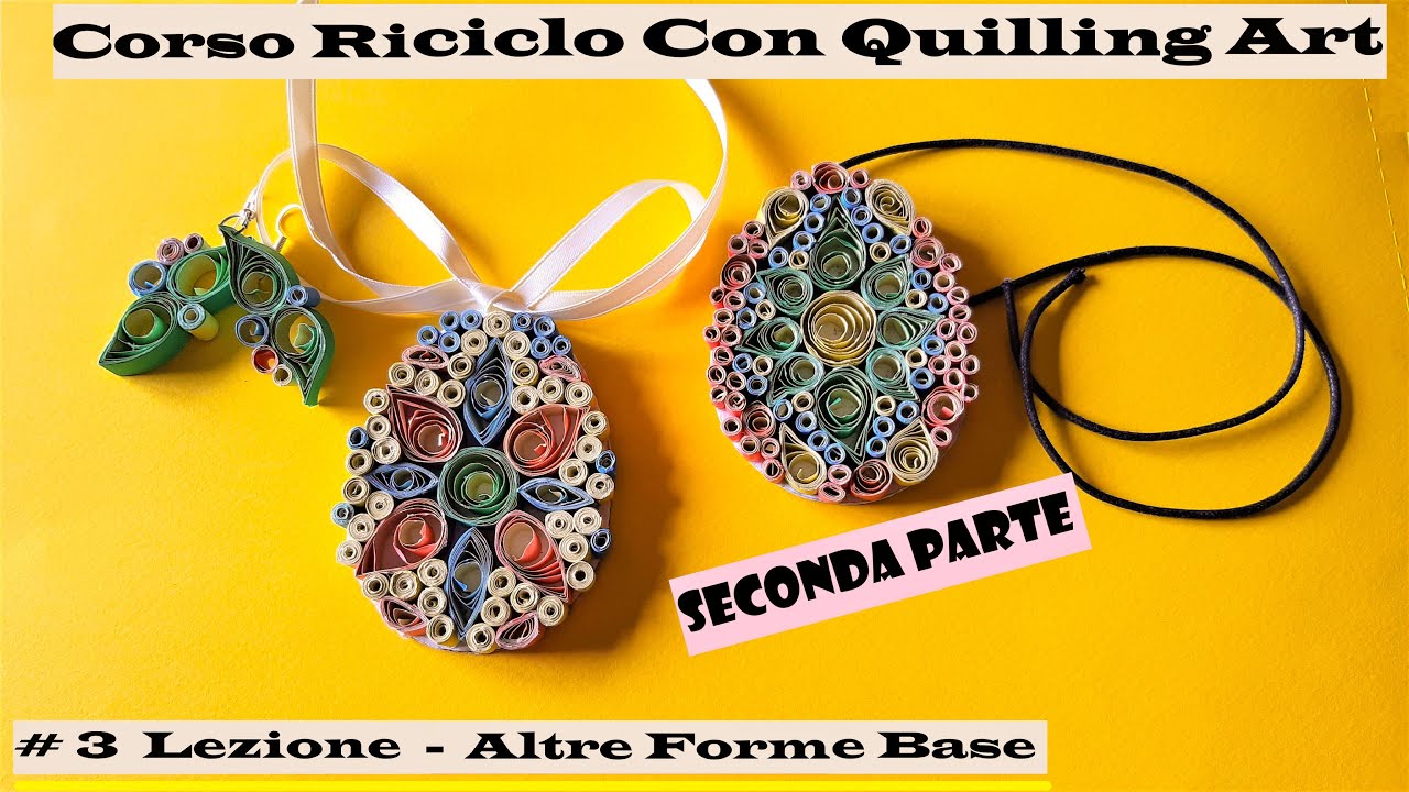 CORSO RIRICLO CON QUILLING ART - LEZ.3 - SECONDA PARTE - DECORAZIONE PASQUALE E CIONDOLO