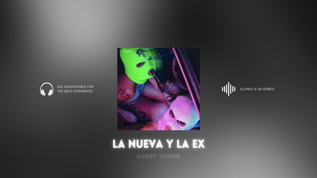 [perfected] la nueva y la ex - daddy yankee (slowed & reverbed)