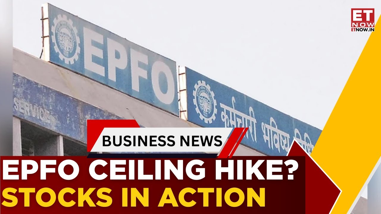 EPFO Wage Ceiling May Be Raised As Labour Ministry Moves Finance Ministry | Business News | ET Now