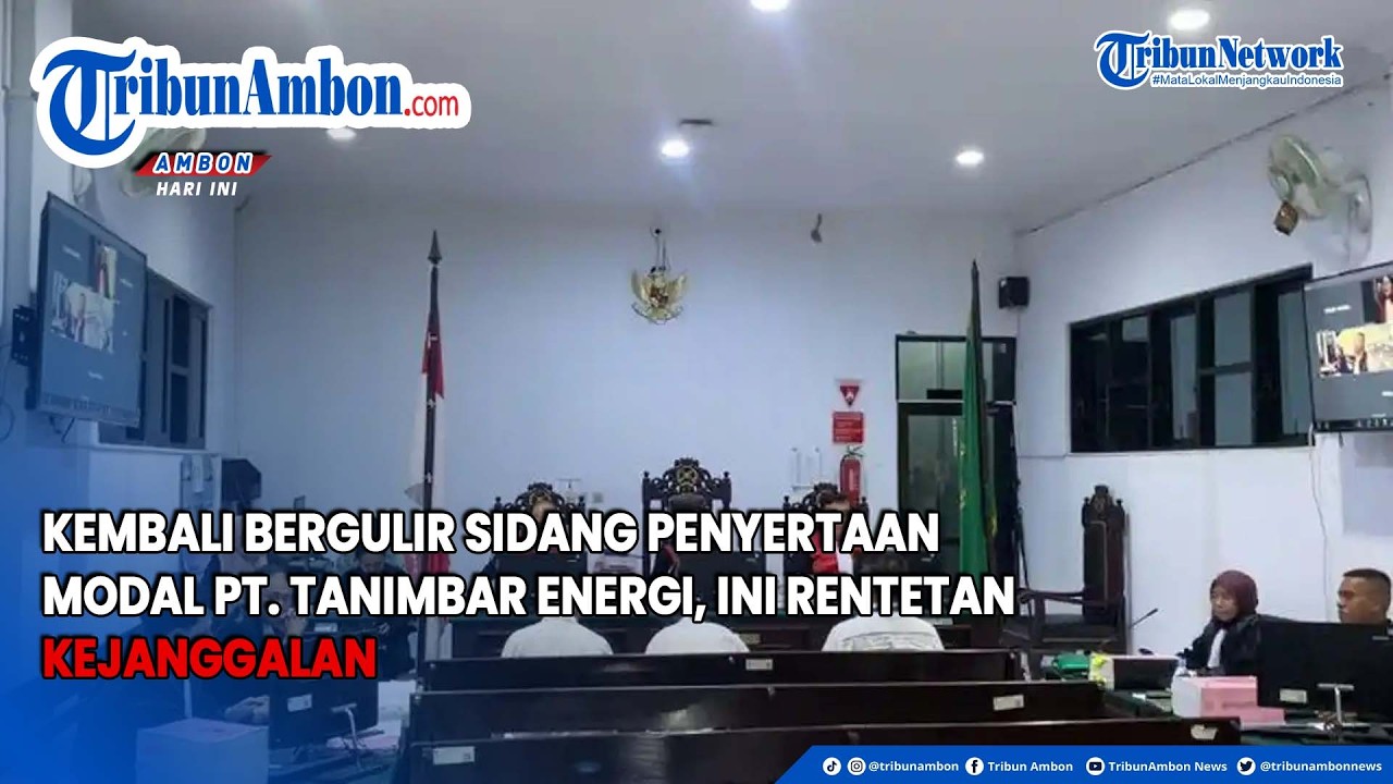 Kembali Bergulir Sidang Penyertaan Modal PT. Tanimbar Energi, Ini Rentetan Kejanggalan