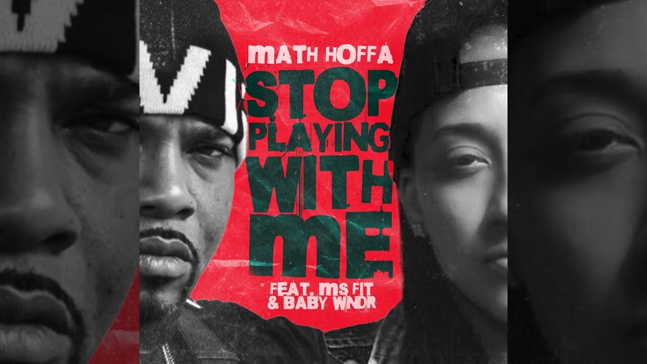 STOP PLAYING WITH ME- MATH HOFFA FEAT MS. FIT & BABY WNDR