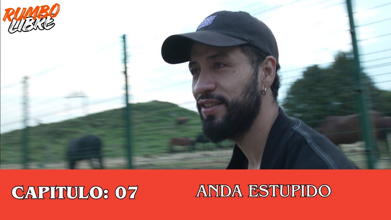 RUMBO LIBRE | CAP: 07 -  ANDA ESTUPIDO