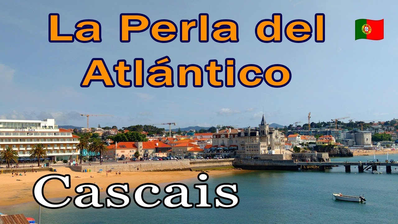 As&iacute; es CASCAIS la Ciudad Costera m&aacute;s Bonita de Portugal