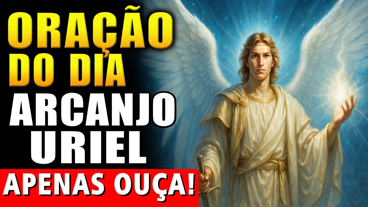 ARCANJO URIEL – Oração Poderosa de Proteção e Livramento Contra Todo Mal!