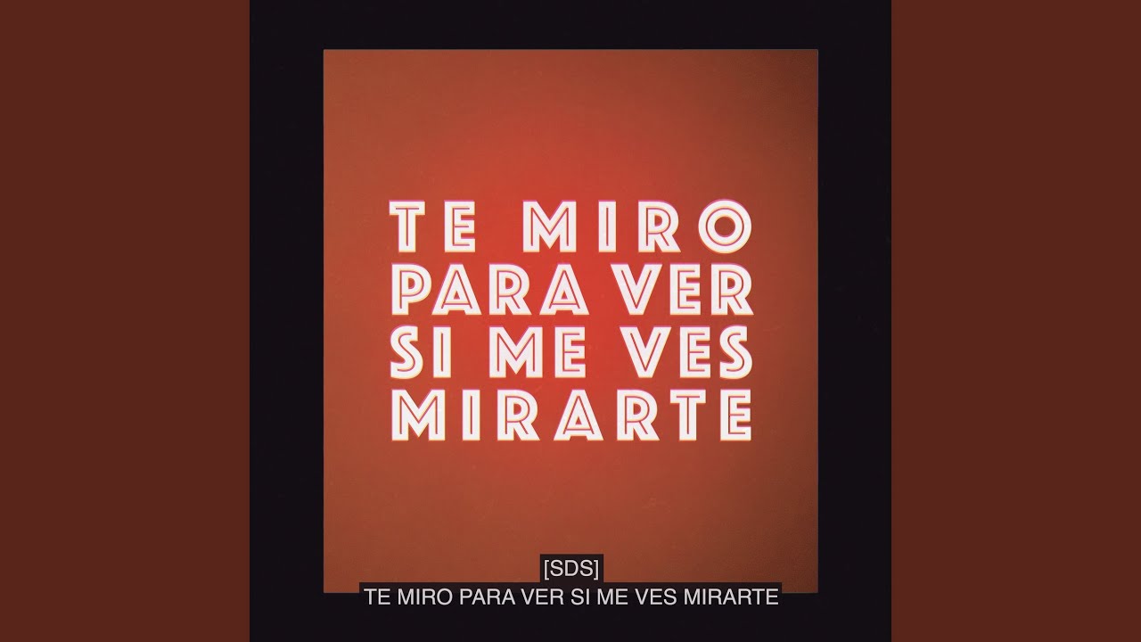 Te Miro Para Ver Si Me Ves Mirarte