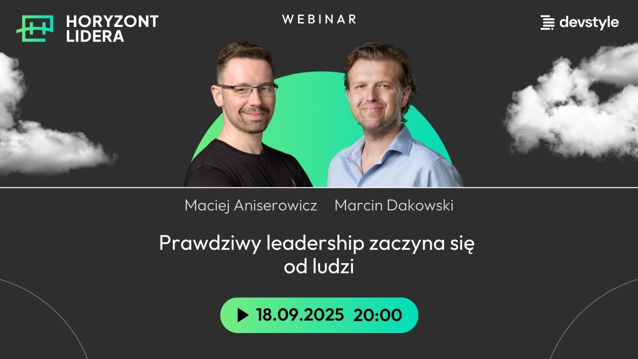 Prawdziwy leadership zaczyna się od LUDZI [Dakowski & Aniserowicz | Horyzont Lidera LIVE]