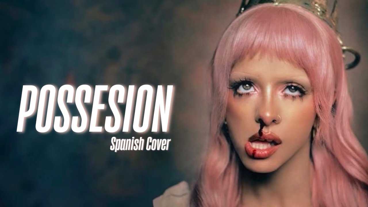 Melanie Martinez - Possession (Spanish Cover)