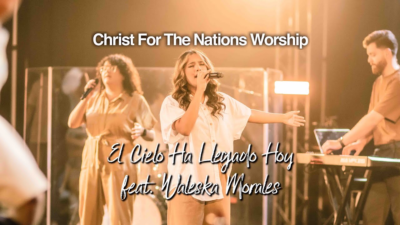 El Cielo Ha Llegado Hoy feat Waleska Morales @WaleskaMoralesOficial  & CFN Worship