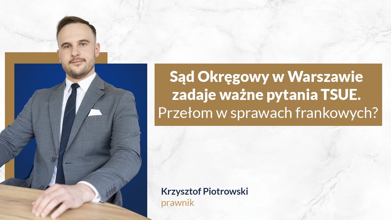 Sąd Okręgowy w Warszawie zadaje ważne pytania TSUE. Przełom w sprawach frankowych?