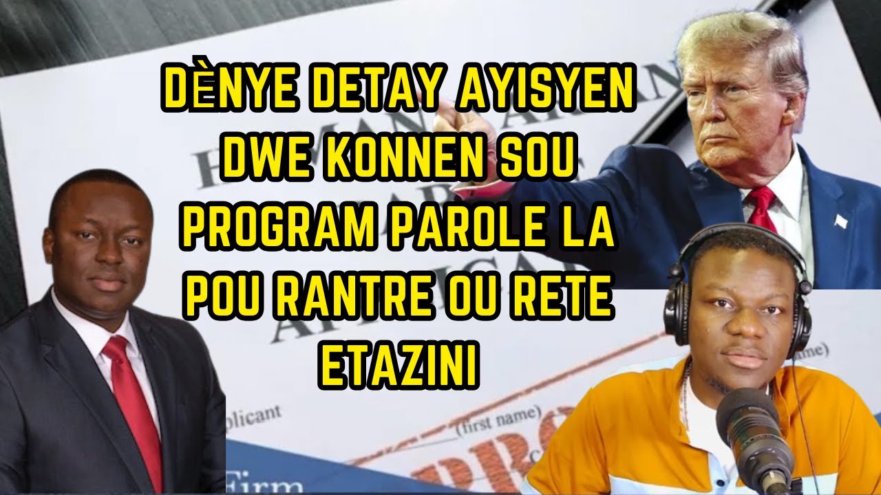 DENYE DETAY AYISYEN DWE KONNEN SOU PROGRAM PAROLE POU RANTRE OU RETE ETAZINI AK AVOKA EDDY LAGUERRE