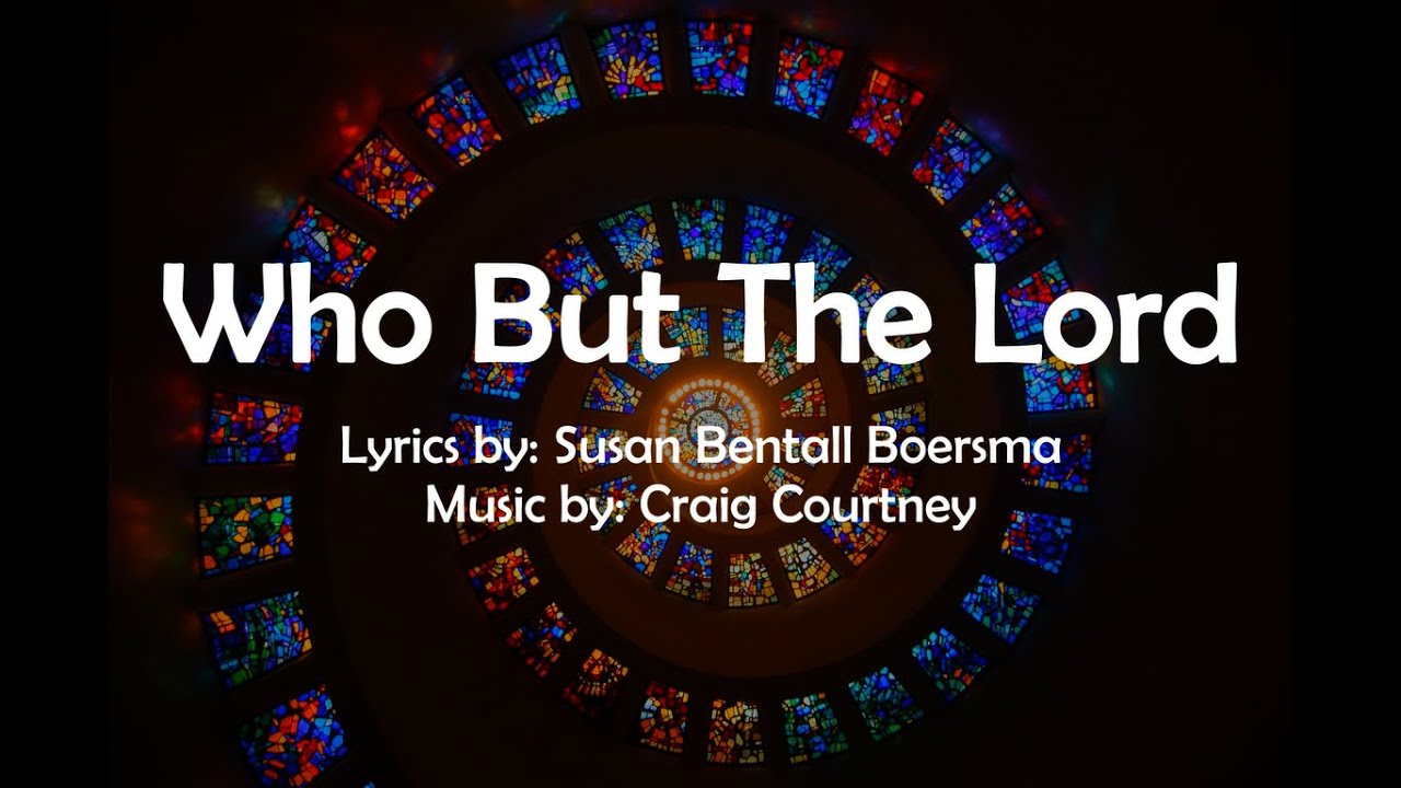 Who But The Lord | Craig Courtney | SATB Choir | Lyrics by Susan Boersma | Sunday 7pm Choir