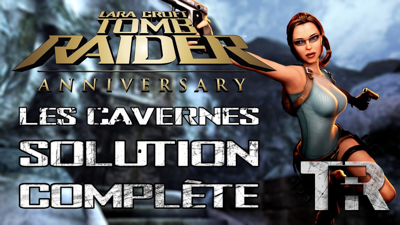 Tomb Raider Anniversary - Les Cavernes - Solution Complète